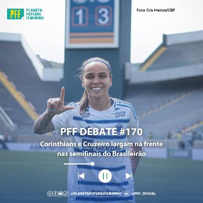 PFF DEBATE #170 - Corinthians e Cruzeiro largam na frente nas semifinais do Brasileirão