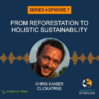 From Reforestation to Holistic Sustainability with Chris Kaiser of Click A Tree