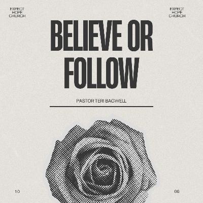 Believe or Follow | Pastor Teri Bagwell
