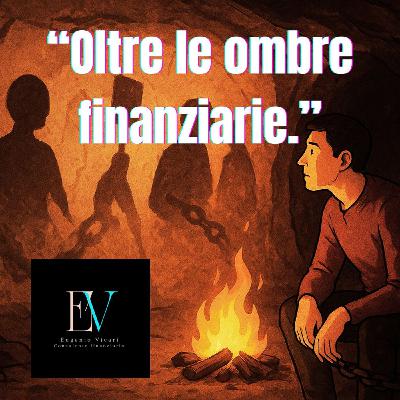 Episodio 36 - "Fuori dalla caverna: vedere oltre le ombre e le insidie della finanza."