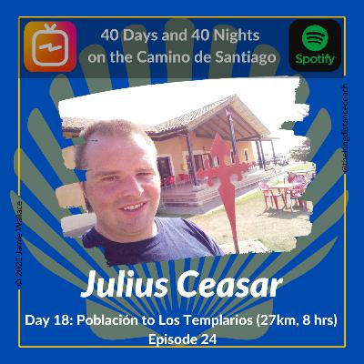 Day 18 - Julius Ceasar - Carrion de los Condes to Albergue Los Templarios [27km, 8 hrs] (Episode 24)