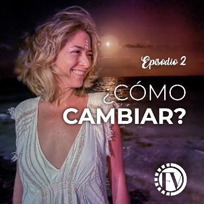 Episodio 2: ¿Cómo cambiar?