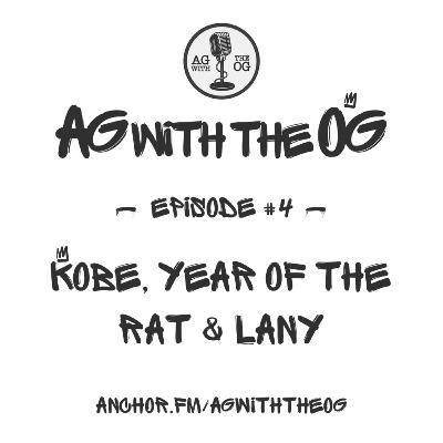 AG With The OG - Episode 4: Kobe, Year of The Rat & LANY AG With The OG - Episode 4: Kobe, Year of The Rat & LANY