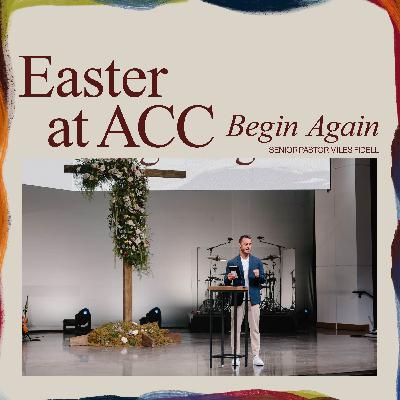 EASTER AT ACC 2026: BEGIN AGAIN — Miles Fidell EASTER AT ACC 2026: BEGIN AGAIN — Miles Fidell