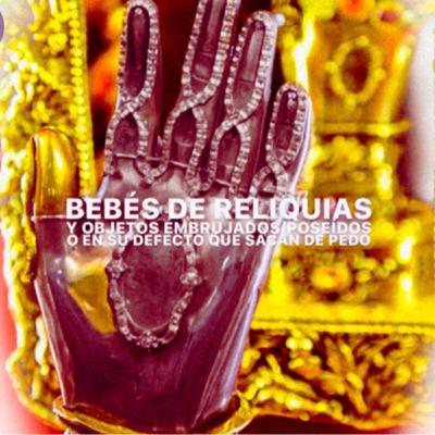 Bebés de Reliquias y Objetos Embrujados / Poseídos o en su defecto que sacan de pedo / Ánima Sola