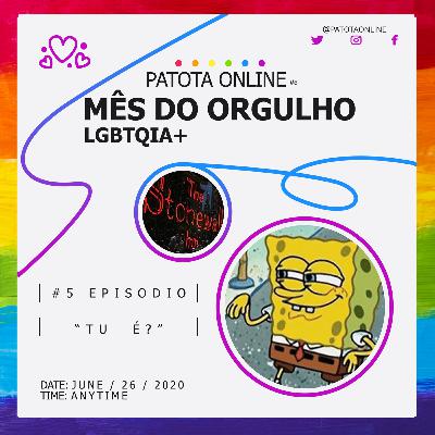 #5 episódio - "Tu é?"