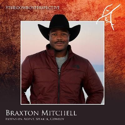 #83: Braxton Mitchell - Extension Agent, Speaker, Cowboy