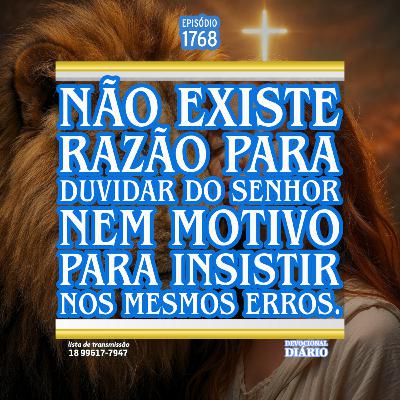 Não existe razão para duvidar do Senhor nem motivo para insistir nos mesmos erros.