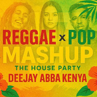 The House Party 17 With DJ ABBA REGGEA MASHUPS