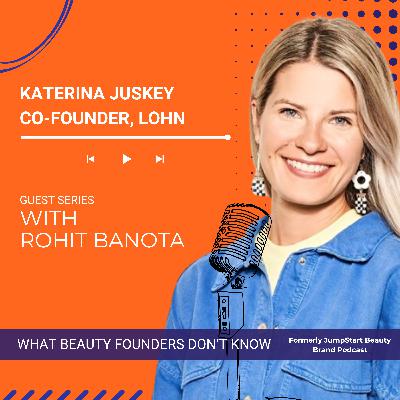 Ep.10-Guest Series: Katerina Juskey, Co-founder, Lohn-Elevated Home Fragrances on "What Beauty Founders Don't Know"