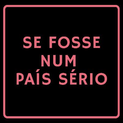 80 - Se fosse num país sério 80 - Se fosse num país sério