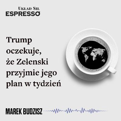 Espresso US - Trump oczekuje, że Zełenski przyjmie jego plan w tydzień