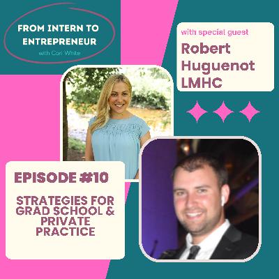 Episode 10: Strategies For Grad School & Private Practice with Robert Huguenot