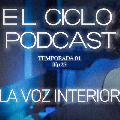 El Ciclo Podcast - T01 EP 25 ¨La voz interior¨