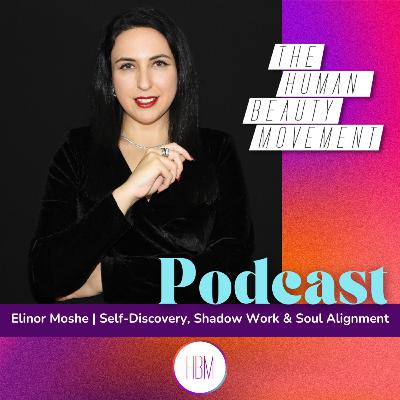 Self-Discovery, Shadow Work & Soul Alignment with Elinor Moshe