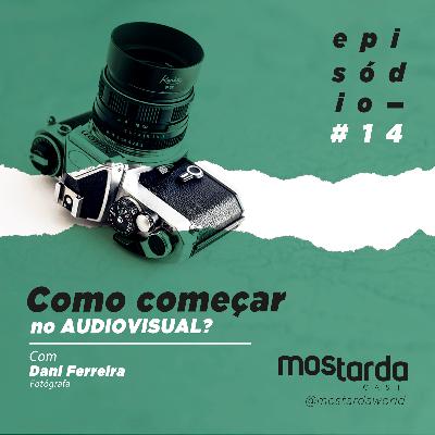 #14 - Como começar no audiovisual - Com Dani Ferreira (Fotógrafa) #14 - Como começar no audiovisual - Com Dani Ferreira (Fotógrafa)