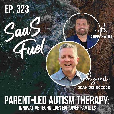 Parent-Led Autism Therapy: Innovative Techniques Empower Families | Sean Schroeder | 323 Parent-Led Autism Therapy: Innovative Techniques Empower Families | Sean Schroeder | 323