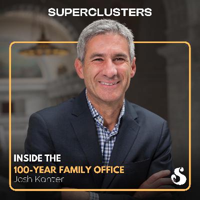 Inside the 100-Year Family Office | Josh Kanter | Superclusters | S5E8