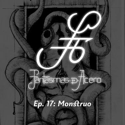 Ep. 17: Monstruo