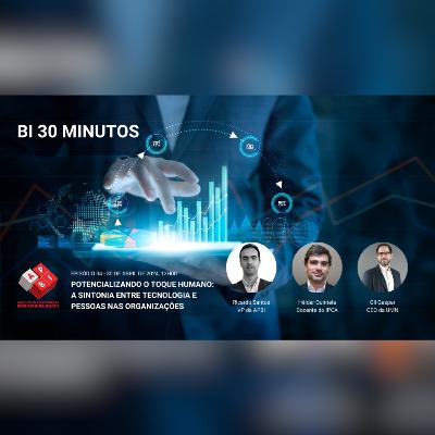 BI 30 Minutos - Episódio 34 - Potencializando o Toque Humano: A Sintonia entre Tecnologia e Pessoas nas Organizações BI 30 Minutos - Episódio 34 - Potencializando o Toque Humano: A Sintonia entre Tecnologia e Pessoas nas Organizações