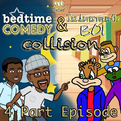 Bedtime Comedy & The Adventure of Boi Collision - Part 4