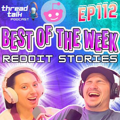 EP112: BEST OF THE WEEK Reddit Stories!