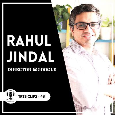 #48 The debate of NOW vs THEN| Rahul Jindal- Director @Google