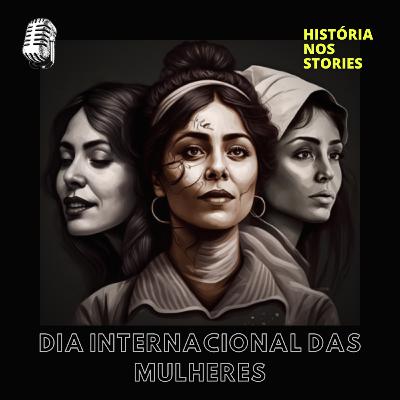 A origem do Dia Internacional das Mulheres A origem do Dia Internacional das Mulheres