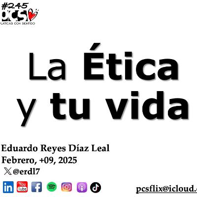 PCS # 245. La ética y tú vida PCS # 245. La ética y tú vida