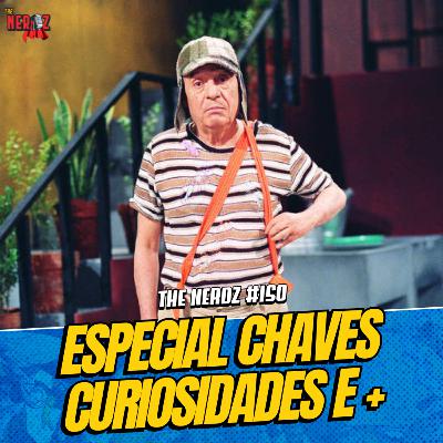 ESPECIAL CHAVES: CURIOSIDADES E TEORIAS FT RENAN DO VILA DO CHAVES E RENATO NERD SHOW|THE NERDS #150