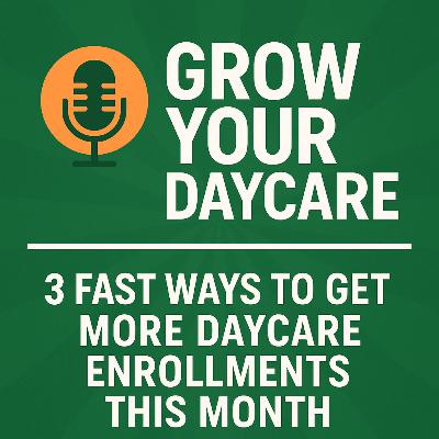 3 Fast Ways to Get More Daycare Enrollments This Month