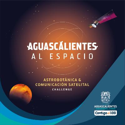 Episodio 11: Aguascalientes al Espacio