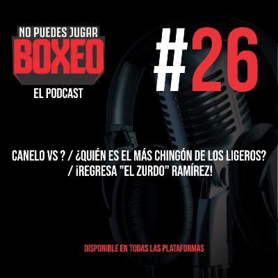 Canelo vs ? / ¿Quién es el más chingón de los ligeros? / ¡Regresa "El Zurdo" Ramírez!