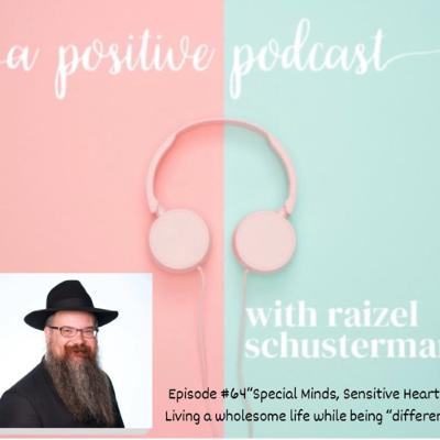 Episode #64 - “Special Minds, Sensitive Hearts” Living a wholesome life while being “different”