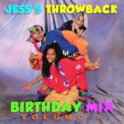 Jess's Birthday Throw Back Mix Vol.1 Jess's Birthday Throw Back Mix Vol.1