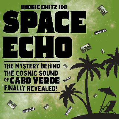 100 Various Artists - Space Echo - The Mystery Behind the Cosmic Sound of Cabo Verde Finally Revealed! (2016 comp)