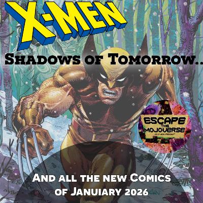 Episode 99: Shadows of Tomorrow Month 1 (and all the new X-Men Comics of January 2026)