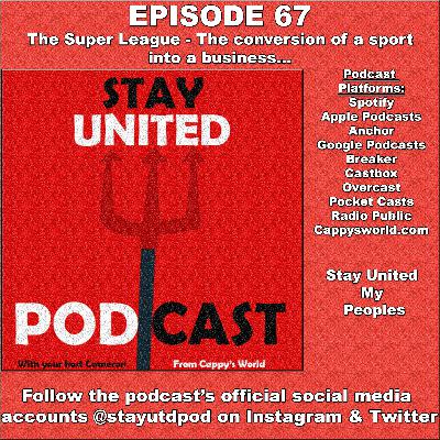 The Stay United Podcast #67 - The Super League - The conversion of a sport into a business...