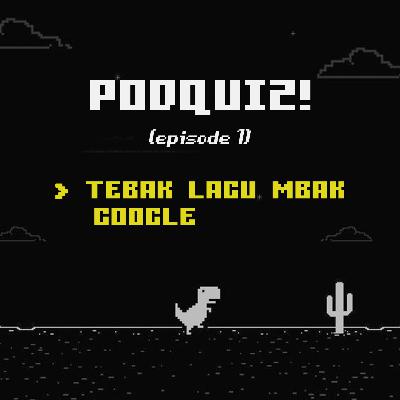 PODQUIZ #1 | Tebak Lagu Mbak Google PODQUIZ #1 | Tebak Lagu Mbak Google