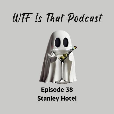 Episode 38: The Stanley Hotel