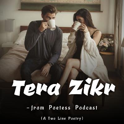 TERA ZIKR - A Two Lines Poetry