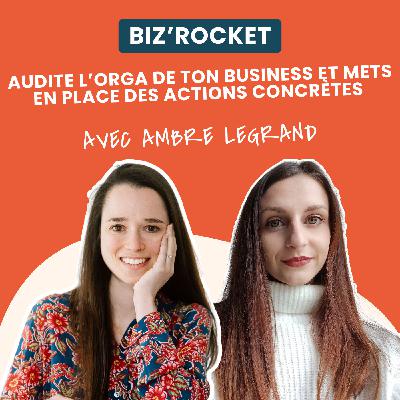 19 - Audite l’organisation de ton business et mets en place des actions concrètes - Avec Ambre Legrand