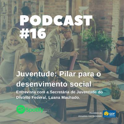 Juventude: Pilar do desenvolvimento social - Entrevista com a secretária da Juventude do DF, Luana Machado.