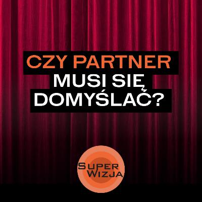 Jeśli mnie kocha - to się domyśli. Czy na pewno? | SUPERWIZJA