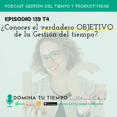 139. ¿Conoces el verdadero OBJETIVO de la Gestión del tiempo?