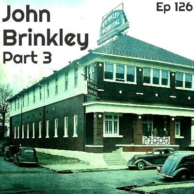 126 | Pt3 | John R Brinkley From Charlatan to Prey
