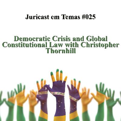 Juricast em Temas #025 - Democratic Crisis and Global Constitutional Law with Chris Thornhill Juricast em Temas #025 - Democratic Crisis and Global Constitutional Law with Chris Thornhill