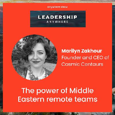 EP052 - The power of Middle Eastern remote teams with Marilyn Zakhour of Cosmic Centaurs