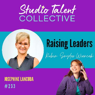 233: Raising Leaders with Robin Snyder-Wiencek 233: Raising Leaders with Robin Snyder-Wiencek