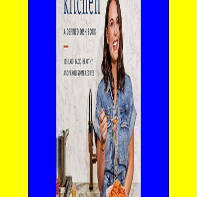 EBOOK #pdf The Comfortable Kitchen 105 Laid-Back Healthy and Wholesome Recipes (A Defined Dish Book) (READ PDF EBOOK)